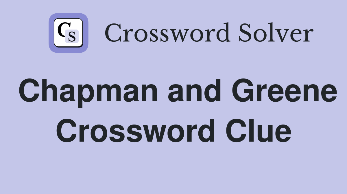 Chapman and Greene - Crossword Clue Answers - Crossword Solver